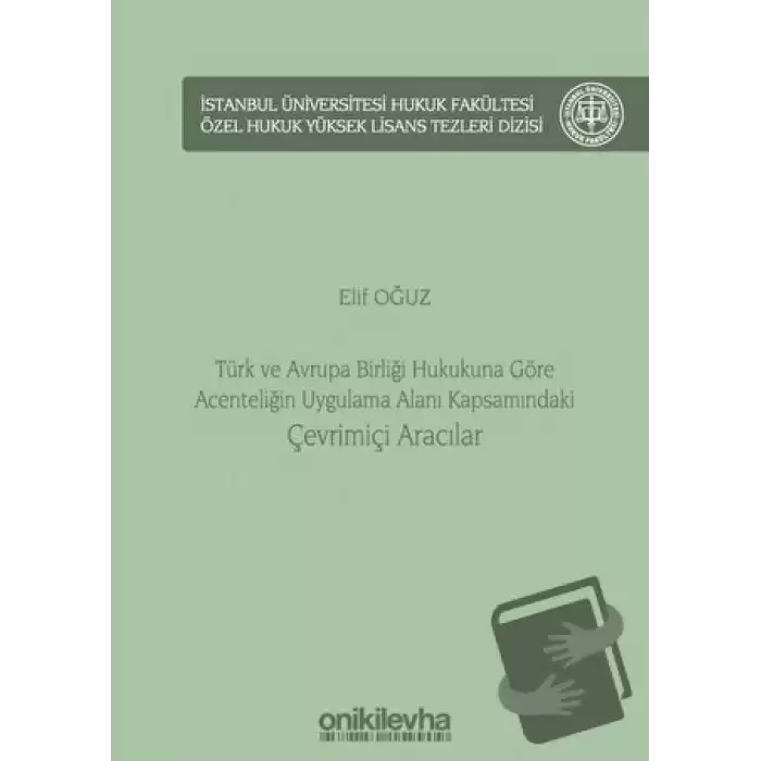 Türk ve Avrupa Birliği Hukukuna Göre Acenteliğin Uygulama Alanı Kapsamındaki Çevrimiçi Aracılar (Ciltli)