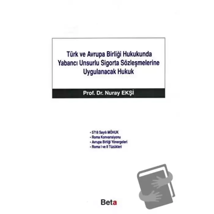 Türk ve Avrupa Birliği Hukukunda Yabancı Unsurlu Sigorta Sözleşmelerine Uygulanacak Hukuk