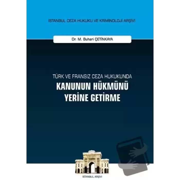 Türk ve Fransız Ceza Hukukunda Kanunun Hükmünü Yerine Getirme (Ciltli)