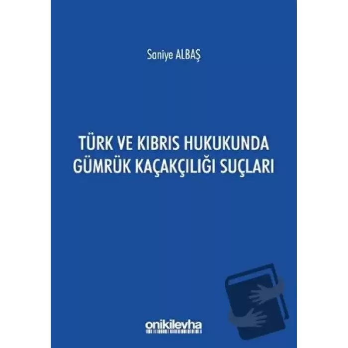 Türk ve Kıbrıs Hukukunda Gümrük Kaçakçılığı Suçları