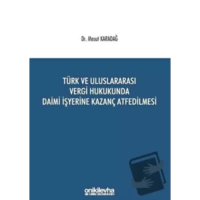 Türk ve Uluslararası Vergi Hukukunda Daimi İşyerine Kazanç Atfedilmesi