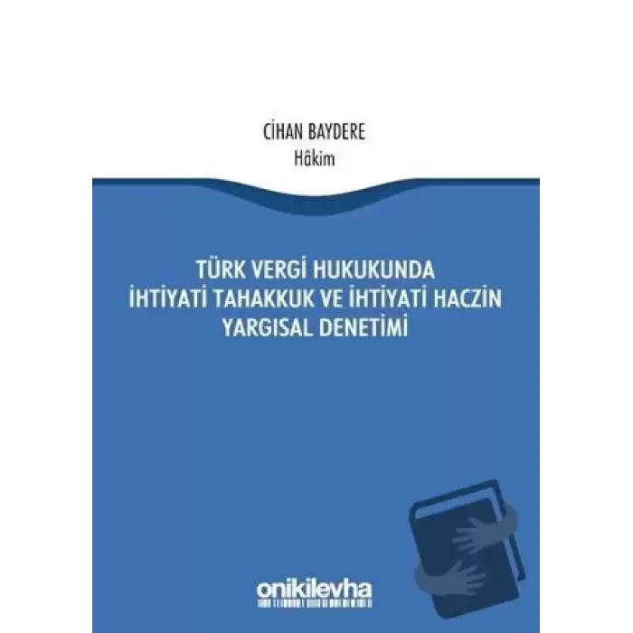 Türk Vergi Hukukunda İhtiyati Tahakkuk ve İhtiyati Haczin Yargısal Denetimi