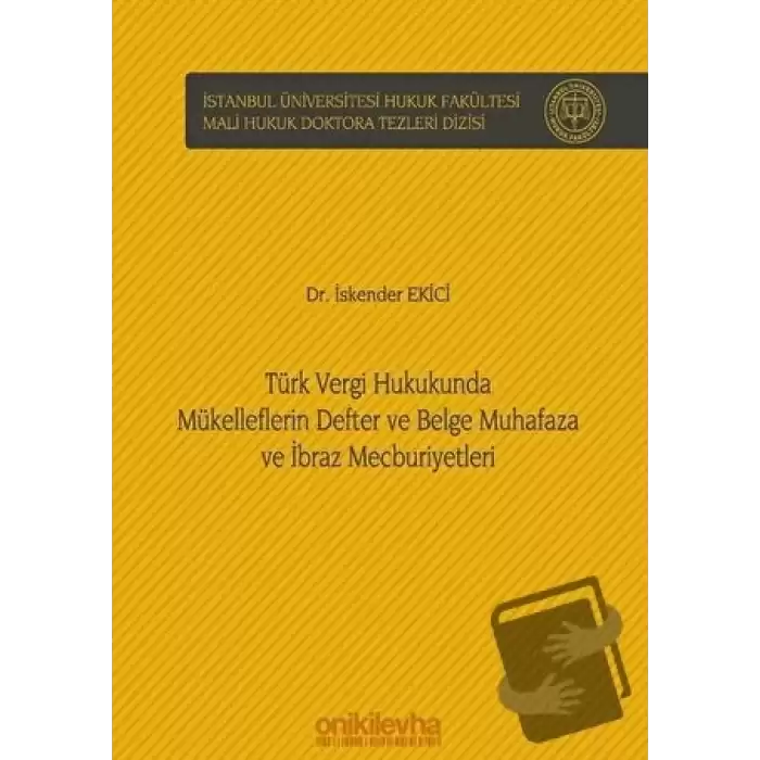 Türk Vergi Hukukunda Mükelleflerin Defter ve Belge Muhafaza ve İbraz Mecburiyetleri (Ciltli)