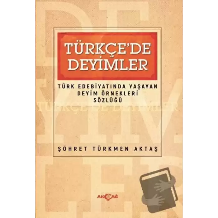 Türkçede Deyimler - Türk Edebiyatında Yaşayan Deyim Örnekleri Sözlüğü