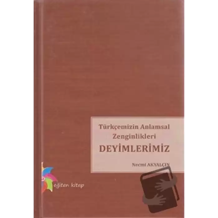 Türkçemizin Anlamsal Zenginlikleri Deyimlerimiz (Ciltli)