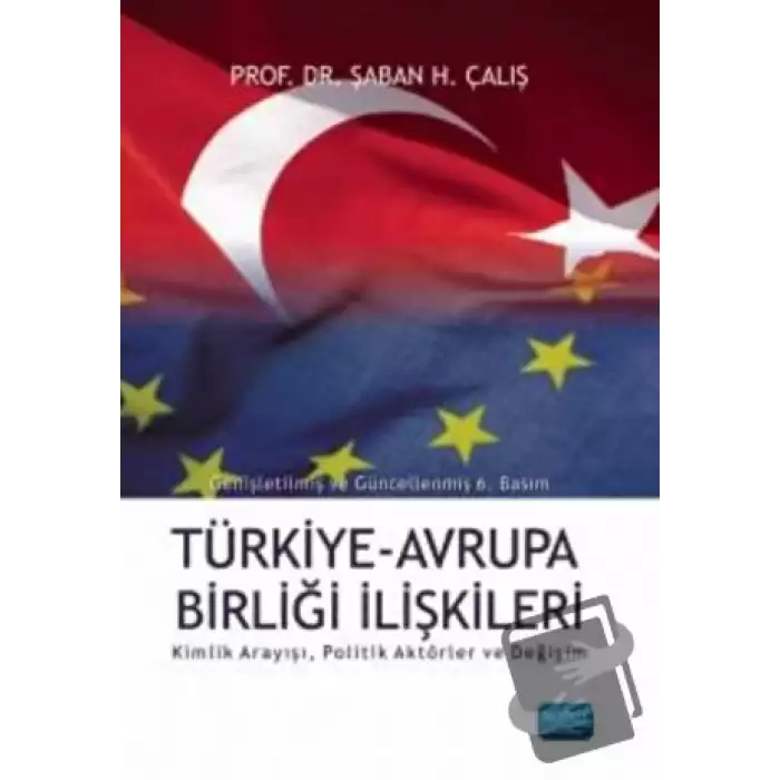 Türkiye Avrupa Birliği İlişkileri - Kimlik Arayışı Politik Aktörler ve Değişim