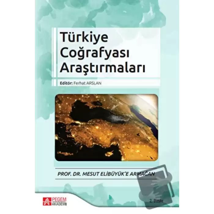 Türkiye Coğrafyası Araştırmaları - Prof. Dr. Mesut Elibüyük’e Armağan