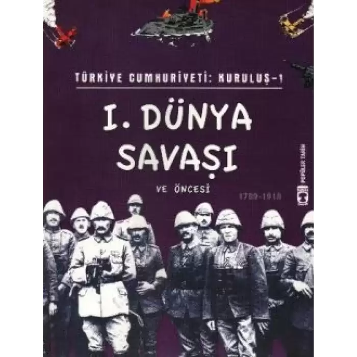 Türkiye Cumhuriyeti: Kuruluş 1 - 1. Dünya Savaşı ve Öncesi