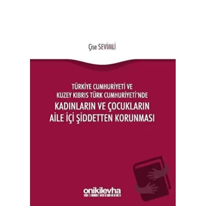 Türkiye Cumhuriyeti ve Kuzey Kıbrıs Türk Cumhuriyetinde Kadınların ve Çocukların Aile İçi Şiddetten Korunması