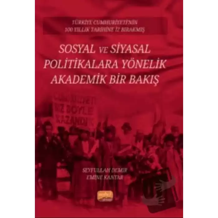 Türkiye Cumhuriyeti’nin 100 Yıllık Tarihine İz Bırakmış Sosyal ve Siyasal Politikalara Yönelik Akademik Bir Bakış