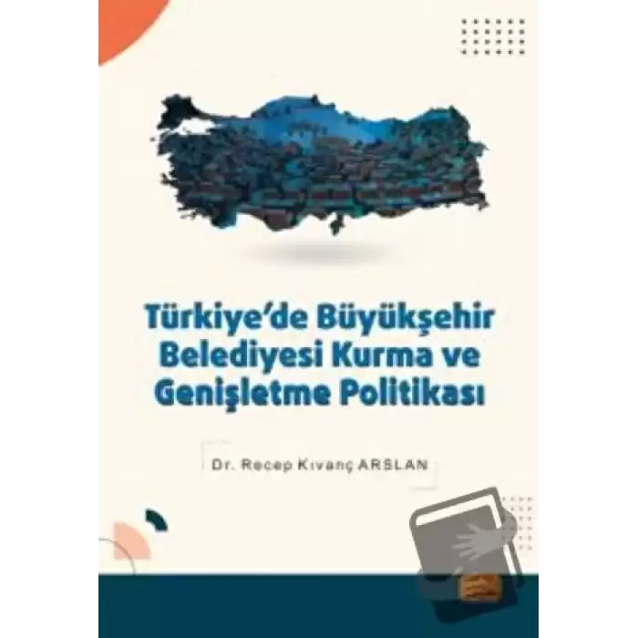 Türkiyede Büyükşehir Belediyesi Kurma ve Genişletme Politikası