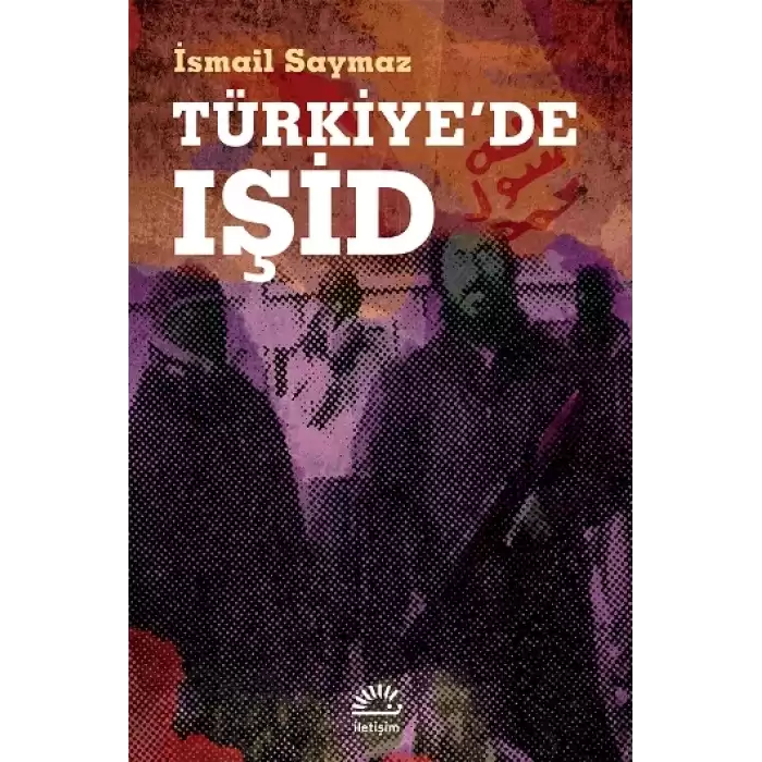 Türkiyede Işid (Örgütlenmesi ve Eylemleri)