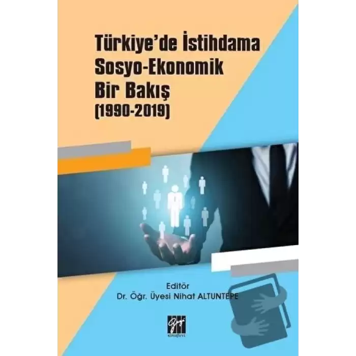 Türkiyede İstihdama Sosyo-Ekonomik Bir Bakış (1990-2019)