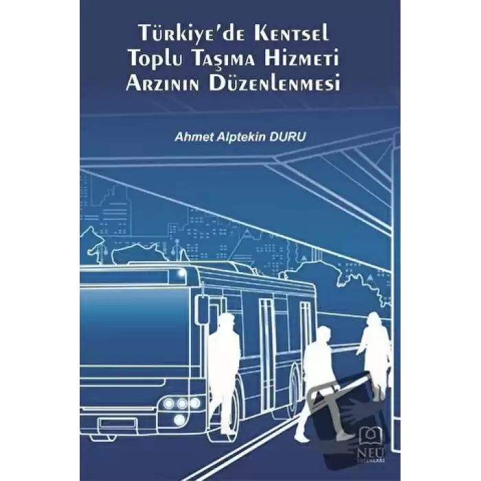 Türkiyede Kentsel Toplu Taşıma Hizmeti Arzının Düzenlenmesi