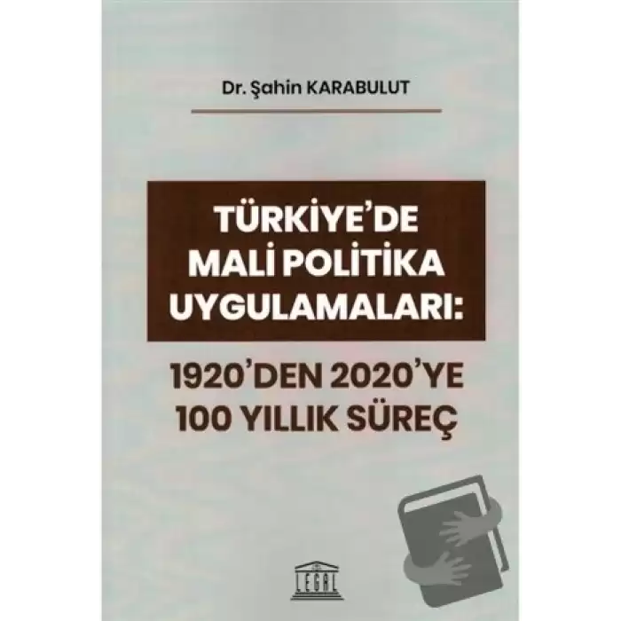 Türkiyede Mali Politika Uygulamaları: 1920den 2020ye 100 Yıllık Süreç