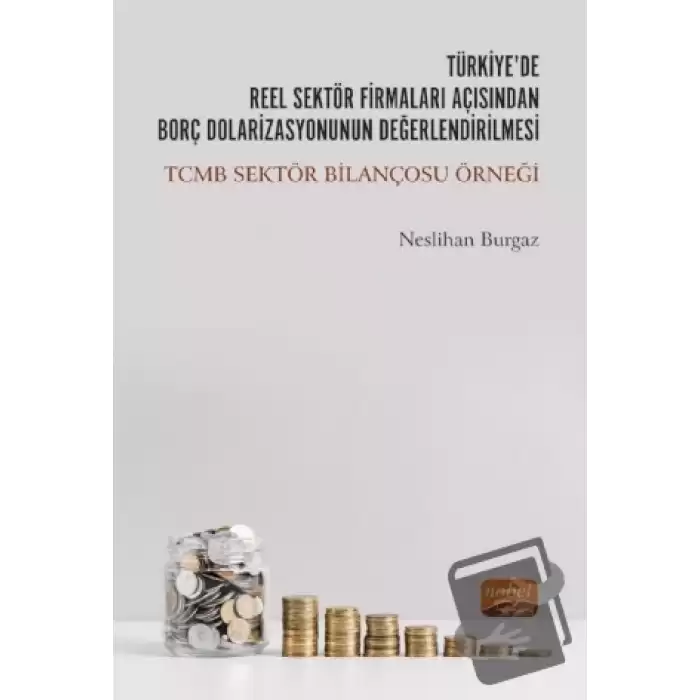 Türkiyede Reel Sektör Firmaları Açısından Borç Dolarizasyonunun Değerlendirilmesi: TCMB Sektör Bilançosu Örneği