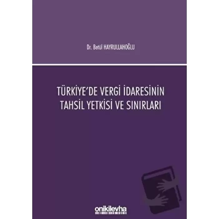 Türkiyede Vergi İdaresinin Tahsil Yetkisi ve Sınırları