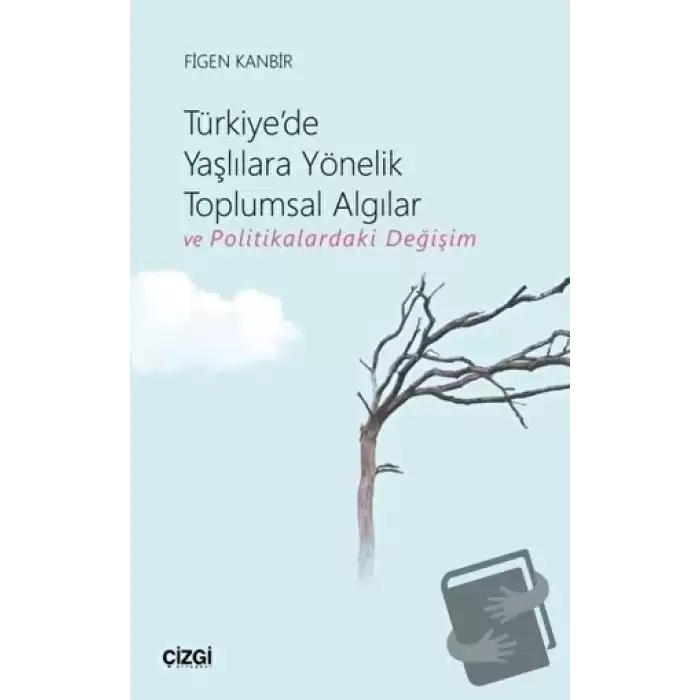 Türkiyede Yaşlılara Yönelik Toplumsal Algılar ve Politikalardaki Değişim