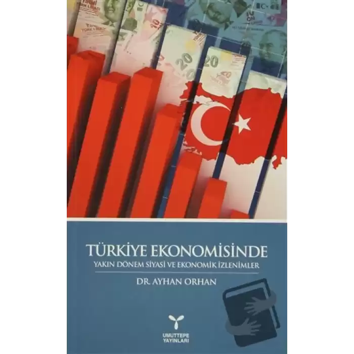 Türkiye Ekonomisinde Yakın Dönem Siyasi ve Ekonomik İzlenimler