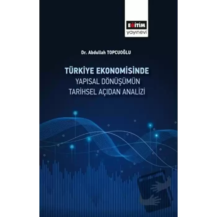 Türkiye Ekonomisinde Yapısal Dönüşümün Tarihsel Açıdan Analizi