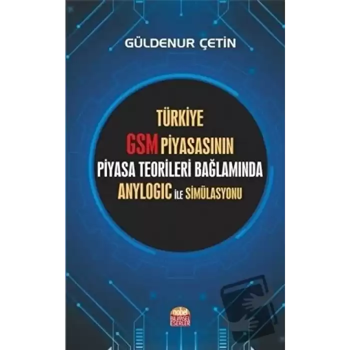 Türkiye GSM Piyasasının Piyasa Teorileri Bağlamında Anylogic ile Simülasyonu