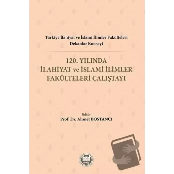 Türkiye İlahiyat ve İslami İlimler Fakülteleri Dekanlar Konseyi 120. Yılında İlahiyat ve İslami İlimler Fakülteleri Çalıştayı