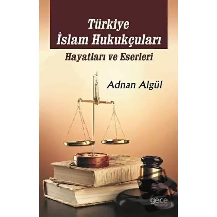 Türkiye İslam Hukukçuları: Hayatları ve Eserleri