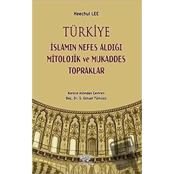 Türkiye - İslamın Nefes Aldığı Mitolojik ve Mukaddes Topraklar