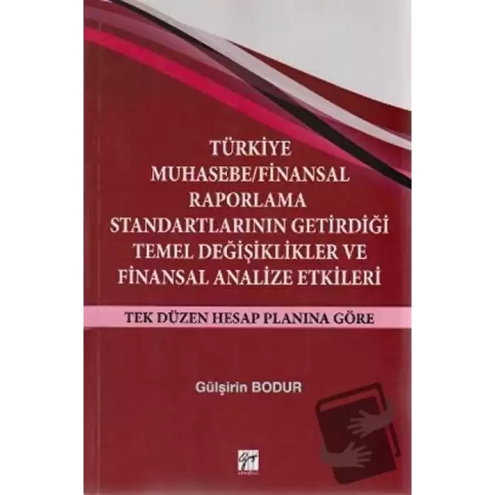 Türkiye Muhasebe / Finansal Raporlama Standartlarının Getirdiği Temel Değişiklikler ve Finansal Analize Etkileri