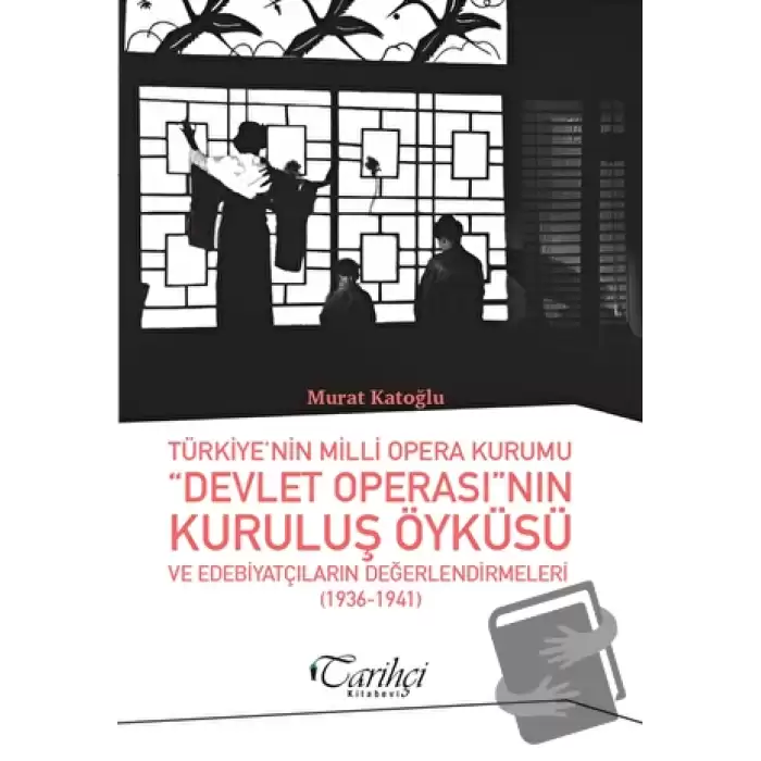 Türkiyenin Milli Opera Kurumu Devlet Operasının Kuruluş Öyküsü ve Edebiyatçıların Değerlendirmeleri (1936-1941)