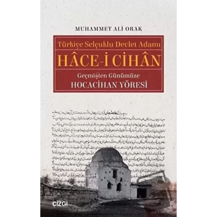 Türkiye Selçuklu Devlet Adamı Hace-i Cihan Geçmişten Günümüze Hocacihan Yöresi