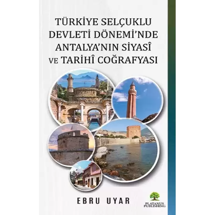 Türkiye Selçuklu Devleti Dönemi’nde Antalya’nın Siyasi ve Tarihi Coğrafyası