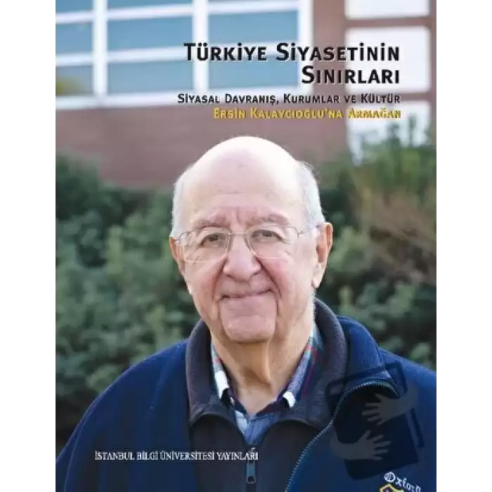 Türkiye Siyasetinin Sınırları: Siyasal Davranış, Kurumlar ve Kültür