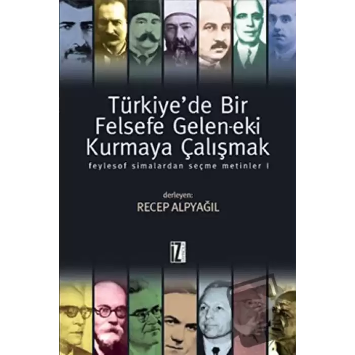 Türkiye’de Bir Felsefe Gelen-ek-i Kurmaya Çalışmak (Ciltli)