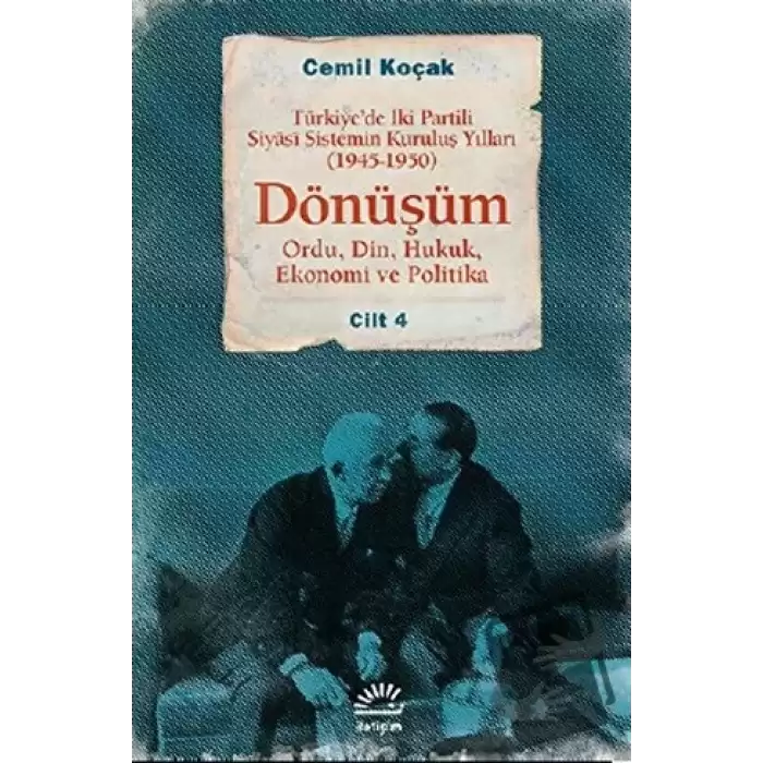 Türkiye’de İki Partili Siyasi Sistemin Kuruluş Yılları (1945-1950) - Dönüşüm Cilt: 4