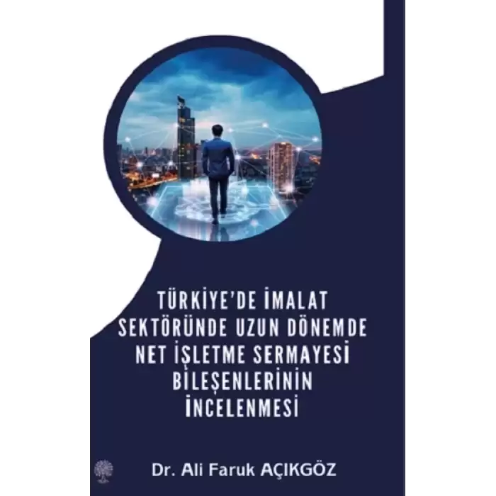 Türkiye’de İmalat Sektöründe Uzun Dönemde Net İşletme Sermayesi Bileşenlerinin İncelenmesi