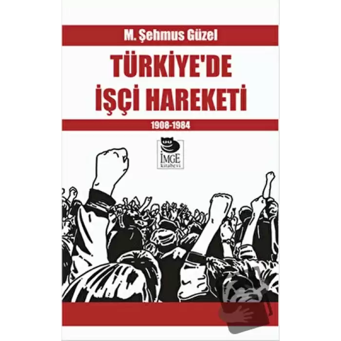 Türkiye’de İşçi Hareketi 1908-1984