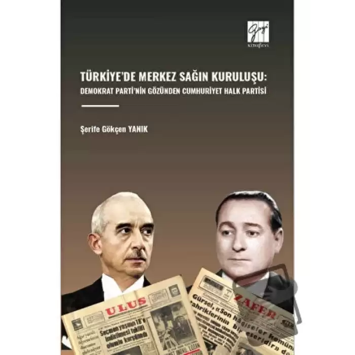Türkiye’de Merkez Sağın Kuruluşu: Demokrat Parti’nin Gözünden Cumhuriyet Halk Partisi