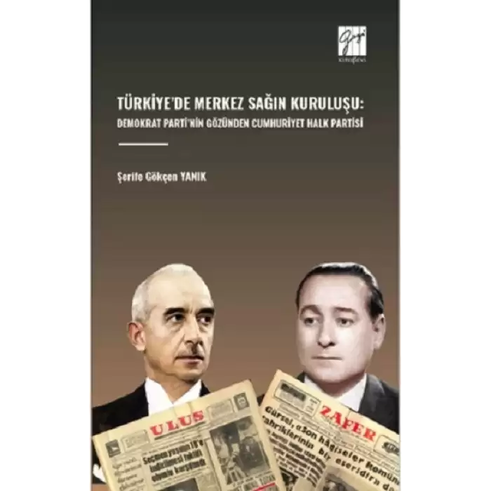 Türkiye’de Merkez Sağin Kuruluşu: Demokrat Parti’nin Gözünden Cumhuriyet Halk Partisi