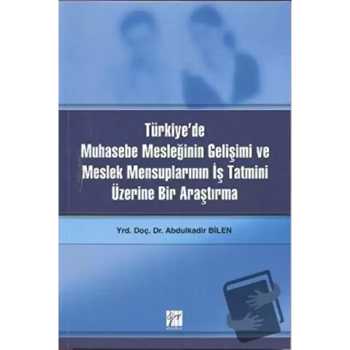 Türkiye’de Muhasebe Mesleğinin Gelişimi ve Meslek Mensuplarının İş Tatmini Üzerine Bir Araştırma