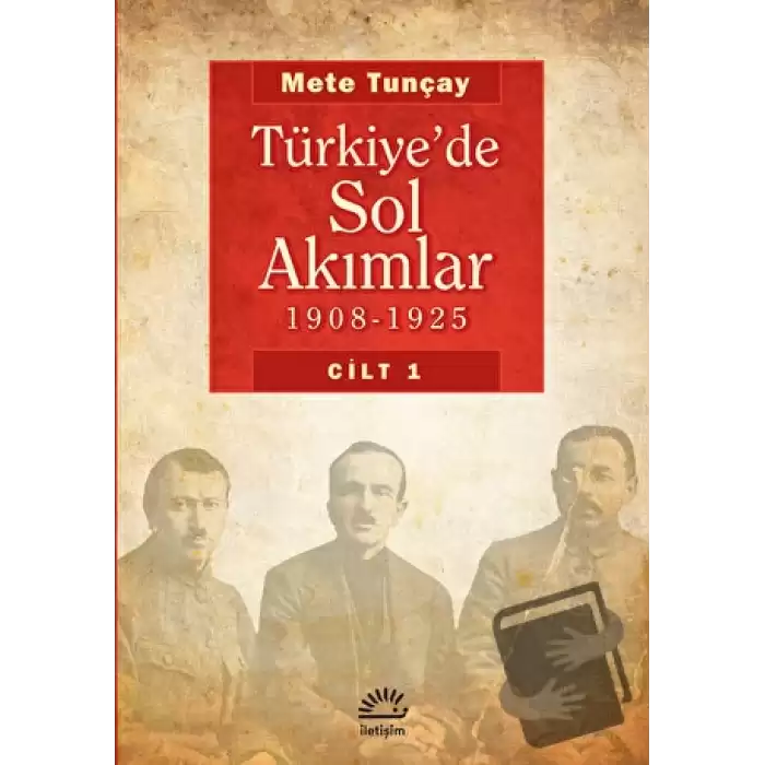 Türkiye’de Sol Akımlar 1908 - 1925 Cilt: 1