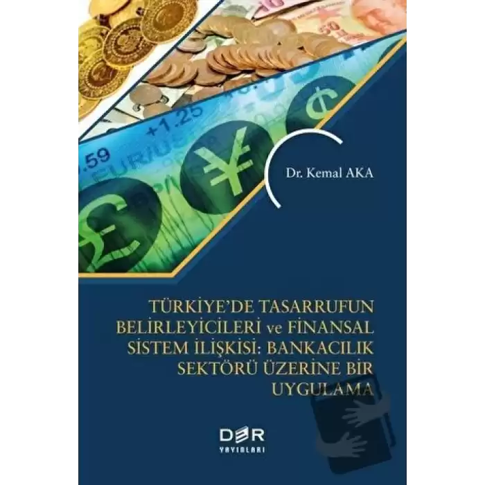 Türkiye’de Tasarrufun Belirleyicileri ve Finansal Sistem İlişkisi: Bankacılık Üzerine Bir Uygulama