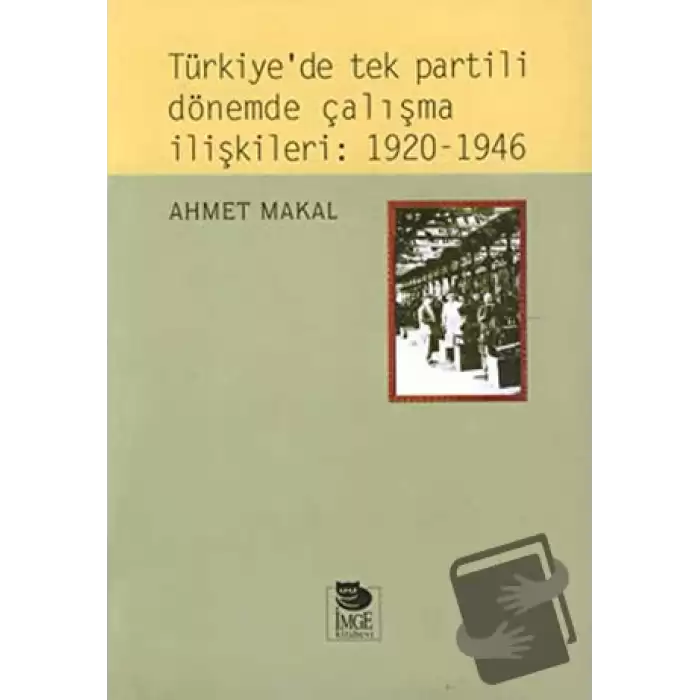 Türkiye’de Tek Partili Dönemde Çalışma İlişkileri: 1920 - 1946