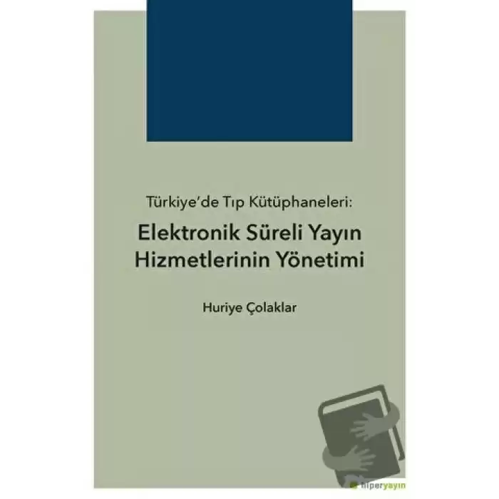 Türkiye’de Tıp Kütüphaneleri: Elektronik Süreli Yayın Hizmetlerinin Yönetimi