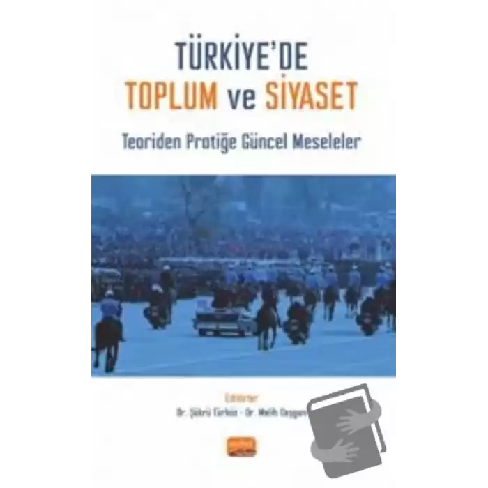 Türkiye’de Toplum ve Siyaset - Teoriden Pratiğe Güncel Meseleler