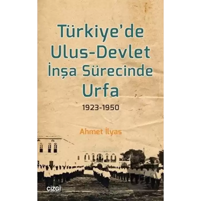 Türkiye’de Ulus-Devlet İnşa Sürecinde Urfa 1923-1950