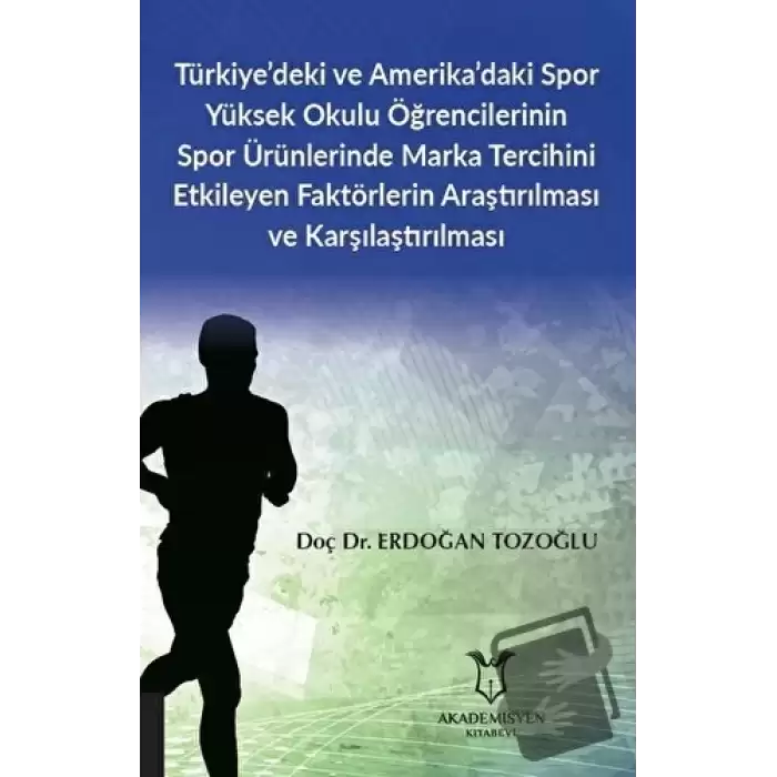 Türkiye’deki ve Amerika’daki Spor Yüksek Okulu Öğrencilerinin Spor Ürünlerinde Marka Tercihini Etkileyen Faktörlerin Araştırılması ve Karşılaştırılması