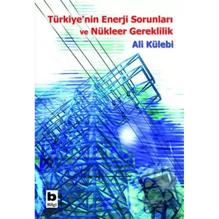 Türkiye’nin Enerji Sorunları ve Nükleer Gereklilik