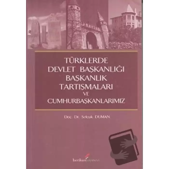 Türklerde Devlet Başkanlığı Başkanlık Tartışmaları ve Cumhurbaşkanlarımız