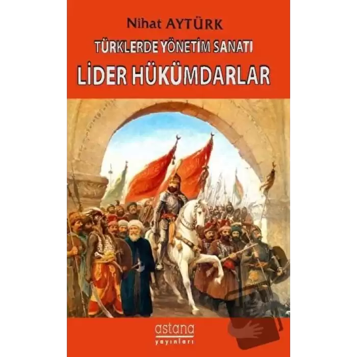 Türklerde Yönetim Sanatı, Lider Hükümdarlar